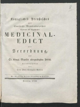 Königliches Preußisches und Churfürstl. Brandenburgisches allgemeines und neugeschärftes Medicinal-Edict und Verordnung