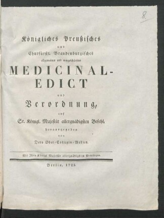 Königliches Preußisches und Churfürstl. Brandenburgisches allgemeines und neugeschärftes Medicinal-Edict und Verordnung