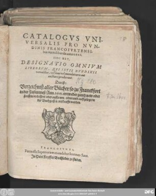 Catalogus Universalis Pro Nundinis Francofurtensibus vernalibus de anno 1601. Hoc Est Designatio Omnium Librorum, Qui Istis Nundinis vernalibus, vel novi velemendatiores aut auctiores prodierunt. Das ist: Verzeichniß aller Bücher/ so zu Franckfort in der Fastenmeß Ann. 1601. entweder gantz new oder sonsten verbessert/ oder auffs new widerumb auffgelegt/ in der Buchgassen verkaufft worden