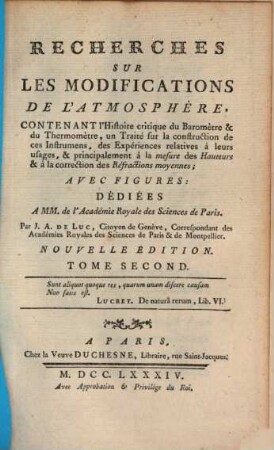 Recherches Sur Les Modifications De L'Atmosphère : Contenant l'Histoire critique du Baromètre & du Thermomètre, un Traité sur la construction de ces Instrumens, des Expériences relatives à leurs usages, & principalement à la mesure des Hauteurs & à la correction des Réfractions moyennes, 2