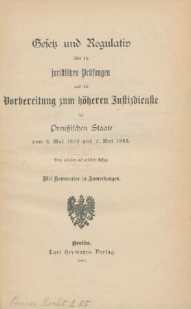Gesetz und Regulativ über die juristischen Prüfungen und die Vorbereitung zum höheren Justizdienste im preußischen Staate vom 6. Mai 1869 und 1. Mai 1883