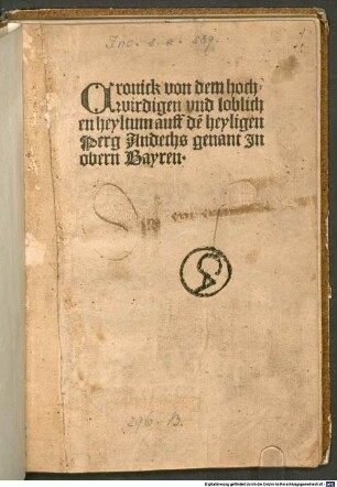 Cronick von dem hochwirdigen vnd loblichen heyltum auff de[m] heyligen Perg Andechs genant jn obern Bayren : mit Heiltums- und Ablaßverzeichnissen