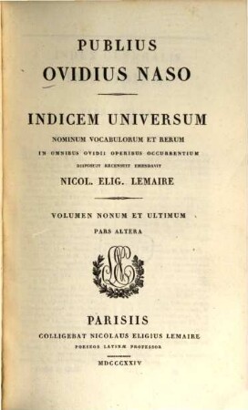 Publius Ovidius Naso, 9,2. Indicem universum nominum, vocabulorum et rerum in omnibus Ovidii ooperibus occurrentium ; p. 2 : disposuit , recensuit, emendavit Nicol. Elig. Lemaire