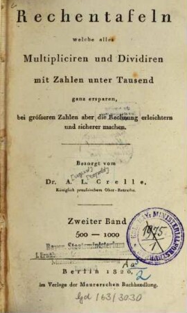 Rechentafeln, welche alles Multipliciren und Dividiren mit Zahlen unter Tausend ganz ersparen, bei größeren Zahlen aber die Rechnung erleichtern und sicherer machen, 2. 500 - 1000