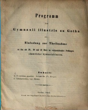 Programm des Gymnasii illustris zu Gotha : als Einladung zur Theilnahme an den ... zu veranstaltenden Prüfungen sämmtlicher Gymnasialclassen, 1852