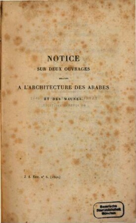 Notice sur les deux ouvrages de M. Girault de Prangey intitulés Monuments arabes et mauresques de Cordoue, Séville et Grenade etc., et essai sur l'architecture des Arabes, etc. par Jos. Toussaint Reinaud
