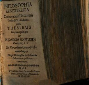 Philosophia Aristotelica : Commentariis Doctorum Societ: Jesu illustrata, selectis Thesibus Proposita, expositáque. 1