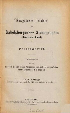 Kurzgefasstes Lehrbuch der Gabelsberger'schen Stenographie  : Preisschrift. Herausgegeben von der ersten allgemeinen Versammlung Gabelsberger'scher Stenographen zu München