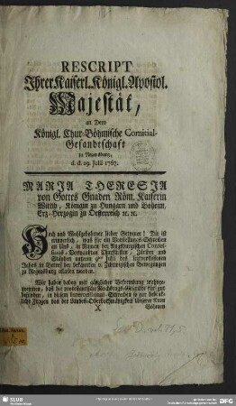 Rescript Jhrer Kaiserl. Königl. Apostol. Majestät an Dero Königl. Chur-Böhmische Comitial-Gesandtschaft zu Regensburg : d. d. 29. Julii 1767