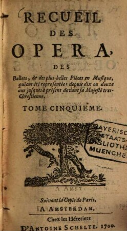 Recueil Des Opera, Des Ballets, & des plus belles Piéces en Musique qui ont été representées depuis dix ou douze ans jusques à present devant sa Majesté Tres-Chrestienne. 5