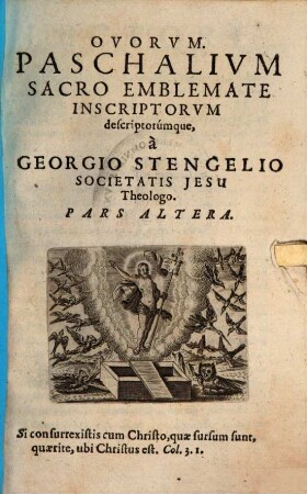 Ovorum Paschalium Sacro Emblemate Inscriptorum descriptorumque, a Georgio Stengelio Societatis Jesu Theologo. Pars Altera