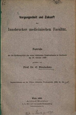 Vergangenheit und Zukunft der Innsbrucker medicinischen Facultät : Festrede bei der Eröffnungsfeier des neuen städtischen Krankenhauses in Innsbruck am 18. October 1888