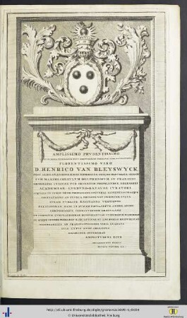 Amplissimo prudentissimo … Florentissimo Viro D. Henrico Van Bleyswyck …