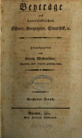 Beyträge zur vaterländischen Historie, Geographie, Staatistik, etc.. 6. 1800