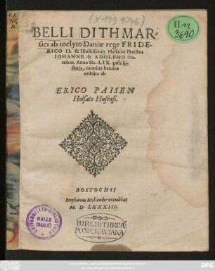 BELLI DITHMAR=||sici ab inclyto Daniae rege Fride-||RICO II. & Illustrissimis Holsatiae Ducibus || IOHANNE & ADOLPHO fra-||tribus, Anno &c. LIX. gesti hi-||storia, carmine heroico || reddita ab || ERICO PAISEN || Holsato Husensi.||