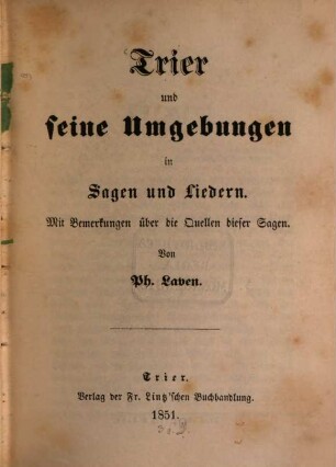 Trier und seine Umgebungen in Sagen und Liedern : mit Bemerkungen über die Quellen dieser Sagen