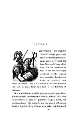 CHAPTER I. - The Marvels of the New World. ? Cortez in Mexico. ?Montezuma?s Wealth. ? The Kingdom of Cibola. ? Montczuma's Treasure-house.?The Spanish Conqueror's Expedition to Cibola. ? Father Niza's Explora
