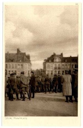 Der Krieg 1914/15 in Postkarten, 5. Reihe, Abt.: Frankreich; Inhalt: Douai und Umgebung: Nr. 50: Douai, Marktplatz