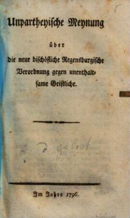 Unpartheyische Meinung über die neue bischöfliche Regensburgische Verordnung gegen unenthaltsame Geistliche