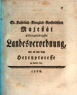 Sr. Kaiserlich-Königlich-Apostolischen Majestät allergnädigste Landesverordnung, wie es mit dem Hexenprocesse zu halten sey