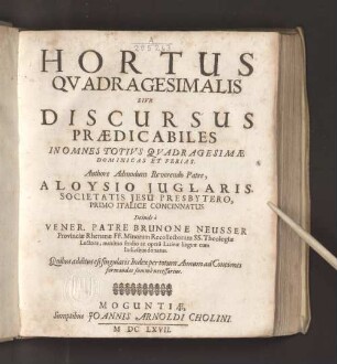 Hortus Quadragesimalis Sive Discursus Praedicabiles In Omnes Totius Quadragesimae Dominicas Et Ferias