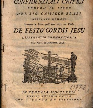 Biglietti Confidenziali Critici Contra Il Libro Del Sig. Camillo Blasi Avvocato Romano Stampato in Roma quest'anno 1771. col Titolo De Festo Cordis Jesu Dissertatio Commonitoria : Cum Notis, et Monumentis selectis