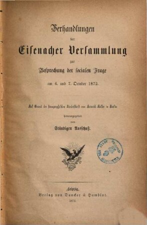 Verhandlungen der Eisenacher Versammlung zur Besprechung der socialen Frage : am 6. und 7. October 1872