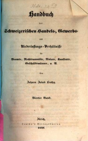 Handbuch der Schweizerischen Handels-, Gewerbs- und Niederlassungs-Verhältnisse : für Beamte, Rechtsanwälte, Notare, Kaufleute, Geschäftsmänner, u. A.. 4