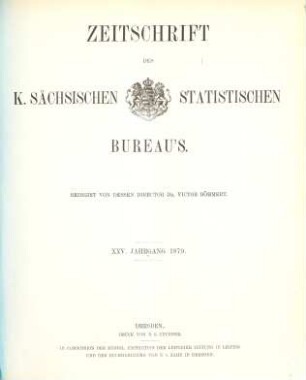 Zeitschrift des Königlich Sächsischen Statistischen Bureaus. 25. 1879