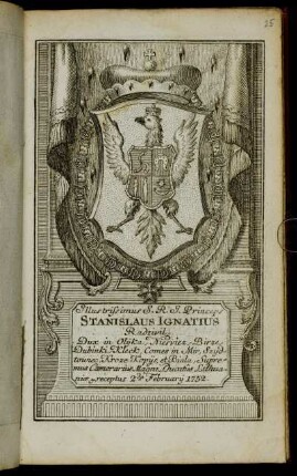 Illustrissimus S. R. I. Princeps Stanislaus Ignatius Radzivil, Dux in Olijka, Niesviez, Birze, Dubinki, Kleck, Comes in Mir, Szydtowiec, Kroze, Kopijs et Biala, Supremus Camerarius Magni Ducatus Lithuaniae &c. receptus 2.da Februarij 1752.