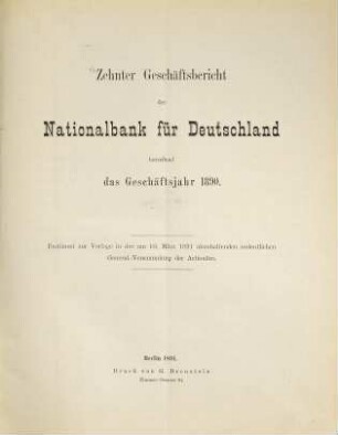 Geschäftsbericht der Nationalbank für Deutschland : betreffend d. Geschäftsjahr ... ; bestimmt zur Vorlage in der am ... abzuhaltenden ordentl. General-Versammlung d. Aktionäre. 1890 (1891) = 10