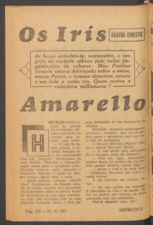 Os iris amarello : As luzes acendem-se, novamente, e um grito de espanto rebôou pelo salão elegantissimo do cabaret: Miss Paulina Temple estava debruçada sobre a meza, morta. Poirot, o famoso detective, estava a seu lado e nada viu. Quem matou a seductora millionaria? [Grande novella]