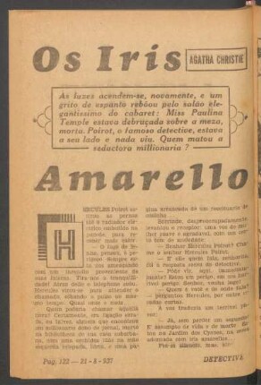 Os iris amarello : As luzes acendem-se, novamente, e um grito de espanto rebôou pelo salão elegantissimo do cabaret: Miss Paulina Temple estava debruçada sobre a meza, morta. Poirot, o famoso detective, estava a seu lado e nada viu. Quem matou a seductora millionaria? [Grande novella]