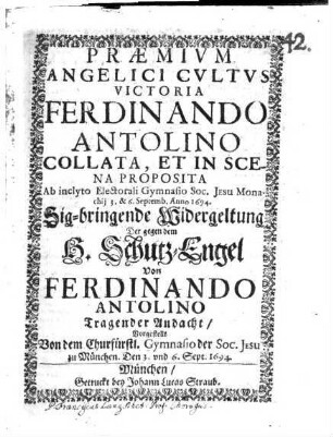 Praemium Angelici Cultus victoria Ferdinando Antonio Collata : [Perioche] = Sig-bringende Widergeltung Der gegen dem H. Schutz-Engel Von Ferdinando Antolino Tragender Andacht