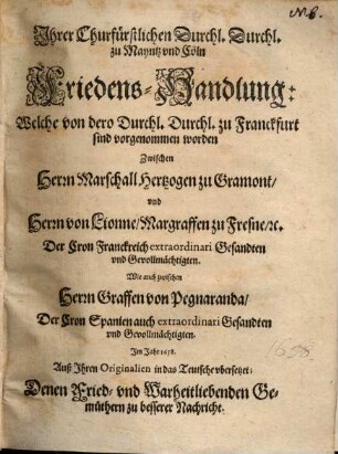 Ihrer Churfürstlichen Durchl. Durchl. zu Mayntz vnd Cöln Friedens-Handlung ... Zwischen ... Frankreich ... Wie auch ... Spanien ...