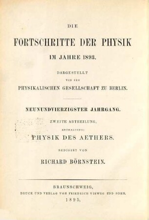 Die Fortschritte der Physik. 2. Abteilung, Elektrizität, Magnetismus, Optik des gesamten Spektrums, Wärme : dargest. von d. Physikalischen Gesellschaft zu Berlin, 49. 1893 (1895)