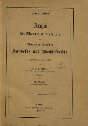 Archiv für Theorie und Praxis des allgemeinen deutschen Handels- und Wechselrechts. 47. 1887