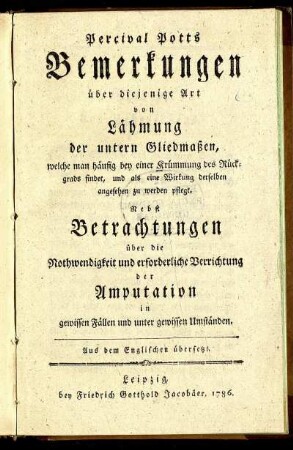 Percival Potts Bemerkungen über diejenige Art von Lähmung der untern Gliedmaßen, welche man häufig bey einer Krümmung des Rückgrads findet, und als eine Wirkung derselben angesehen zu werden pflegt