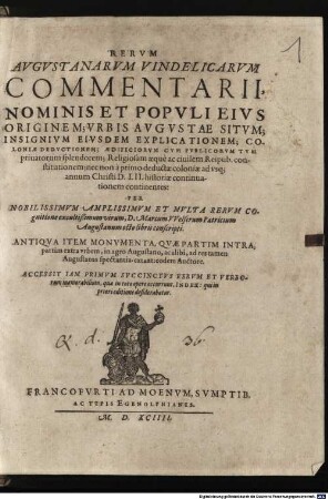 Rerum Augustanarum Vindelicarum Commentarii : Nominis Et Populi Eius Originem; Urbis Augustae Situm; ... continentes