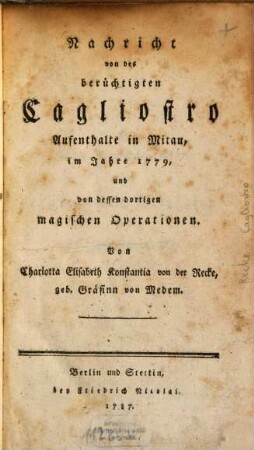 Nachricht von des berüchtigten Cagliostro Aufenthalte in Mitau im Jahre 1779, und von dessen dortigen magischen Operationen