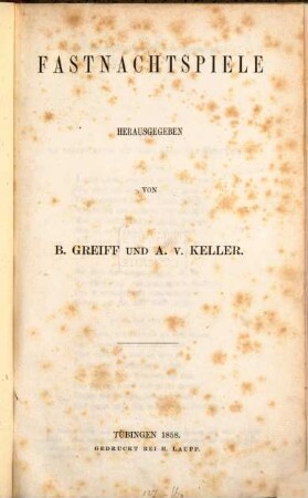 Fastnachtspiele : Herausgegeben von B. Greiff und A. v. Keller. (120 - 128.)