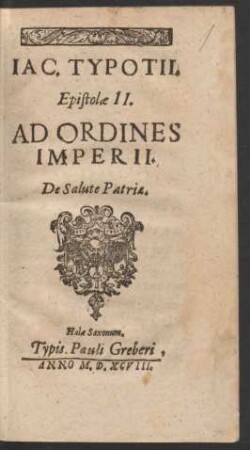 IAC. TYPOTII.|| Epistolae II.|| AD ORDINES || IMPERII.|| De Salute Patriae.||