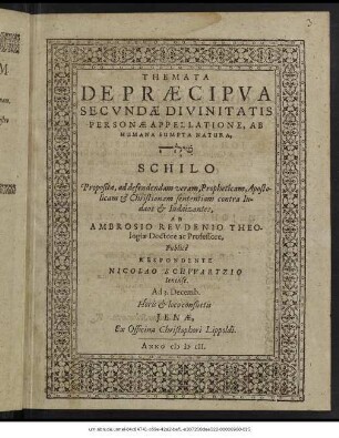 Themata De Praecipua Secundae Divinitatis Personae Appellatione, Ab Humana Sumpta Natura, ... Schilo : Proposita, ad defendendam veram, Propheticam, Apostolicam & Christianam sententiam contra Judaeos & Judaizantes ; Ad 3. Decemb. ...