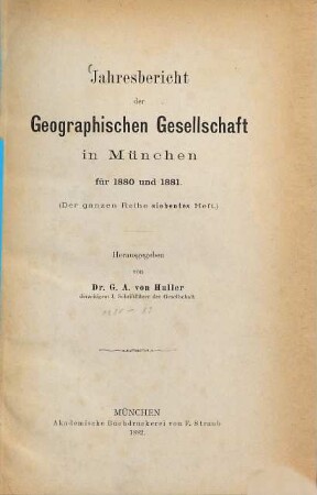 Jahresbericht der Geographischen Gesellschaft in München. 7. 1880/81 (1882)