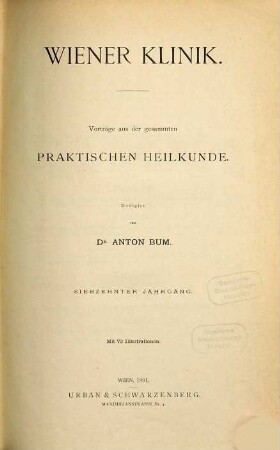 Wiener Klinik : Vorträge aus der gesammten praktischen Heilkunde. 17. 1891