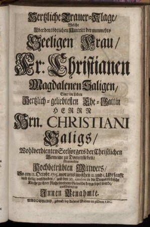 Hertzliche Trauer-Klage, Welche Uber den tödtlichen Hintritt der ... Christianen Magdalenen Saligen ... ausschütteten ...