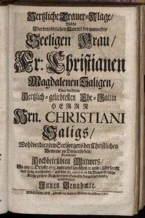 Hertzliche Trauer-Klage, Welche Uber den tödtlichen Hintritt der ... Christianen Magdalenen Saligen ... ausschütteten ...
