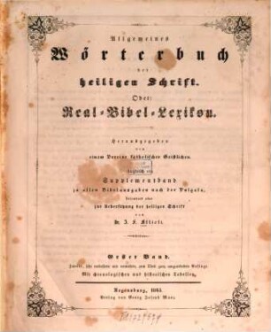 Allgemeines Wörterbuch der heiligen Schrift : ein Supplementband zu allen Bibelausgaben nach der Vulgata besonders aber zur Uebersetzung der heiligen Schrift ; mit chronologischen und historischen Tabellen, 1