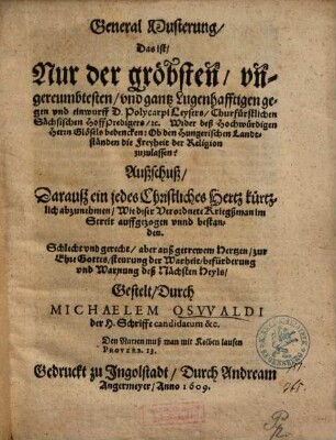 General Musterung, Das ist, Nur der gröbsten, vngereumbtesten, vnd gantz Lugenhafftigen gegen vnd einwurff D. Polycarpi Leysers ... Wider ... Glösels bedencken: Ob den Hungerischen Landtständen die Freyheit der Religion zuzulassen? Außschuß ...