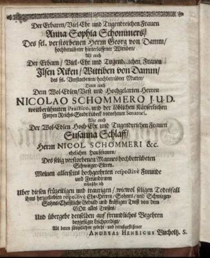 Der Erbaren/ Viel-Ehr und Tugendreichen Frauen Anna Sophia Schommers/ [...] Ilsen Riken/ Wittiben von Damm/ [...] Nicolao Schomero J. U. D. [...]